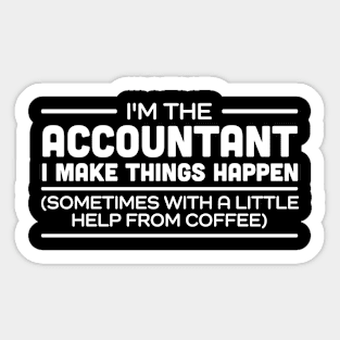 I'm the Accountant I make things happen (sometimes with a little help from coffee) Sticker